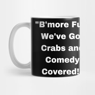 BMORE FUN WE'VE GOT CRABS AND COMEDY COVERED DESIGN Mug